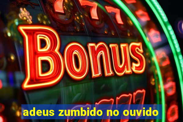 adeus zumbido no ouvido